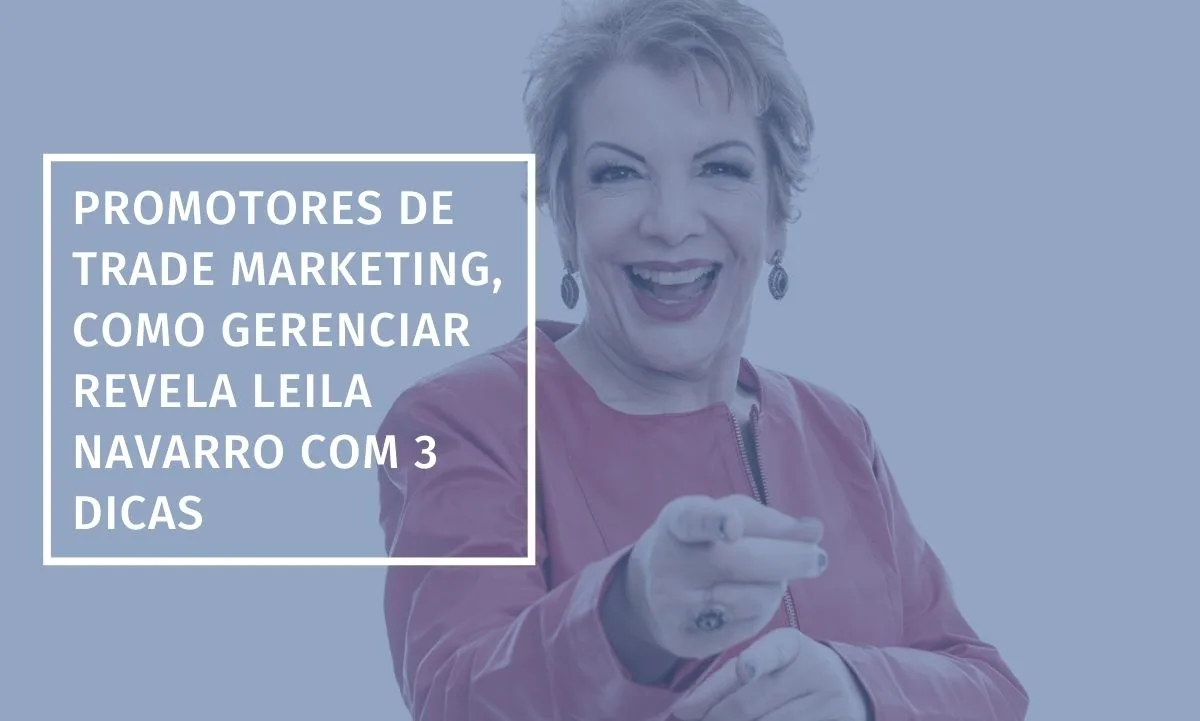 How to Manage Trade Marketing Field Representatives: 3 tips from motivational speaker Leila Navarro