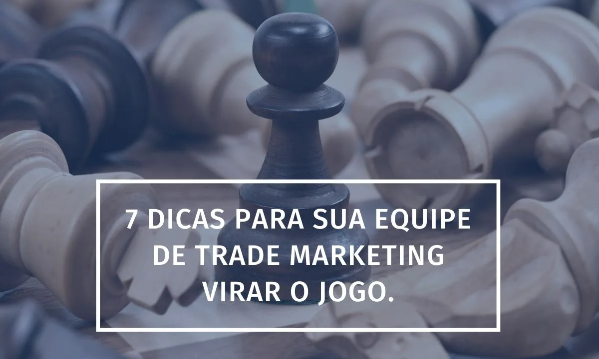 7 Tips for Your Trade Marketing Team to Turn Things Around