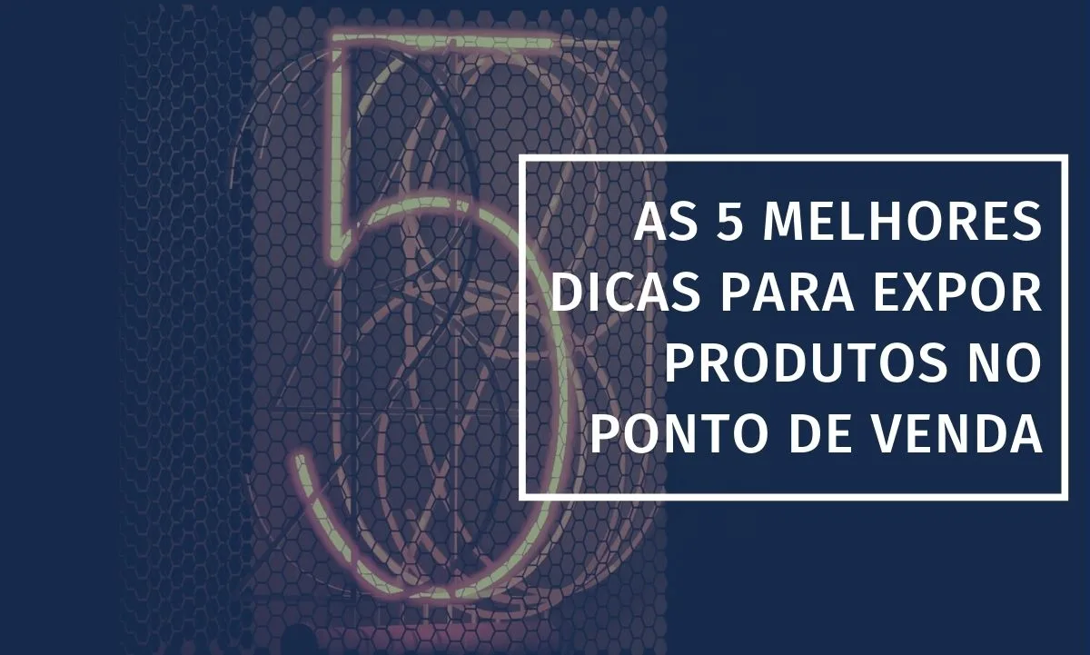 Los 5 mejores consejos para exponer productos en el punto de venta