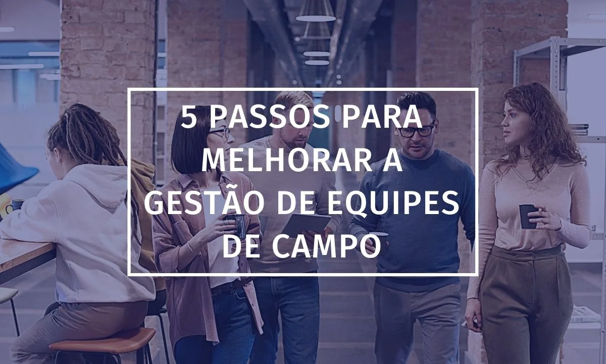 5 pasos para mejorar la gestión del equipo de campo