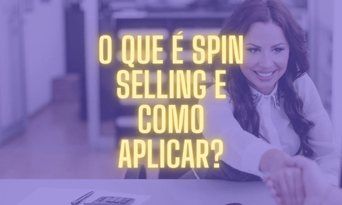 O que é spin selling e como aplicar?