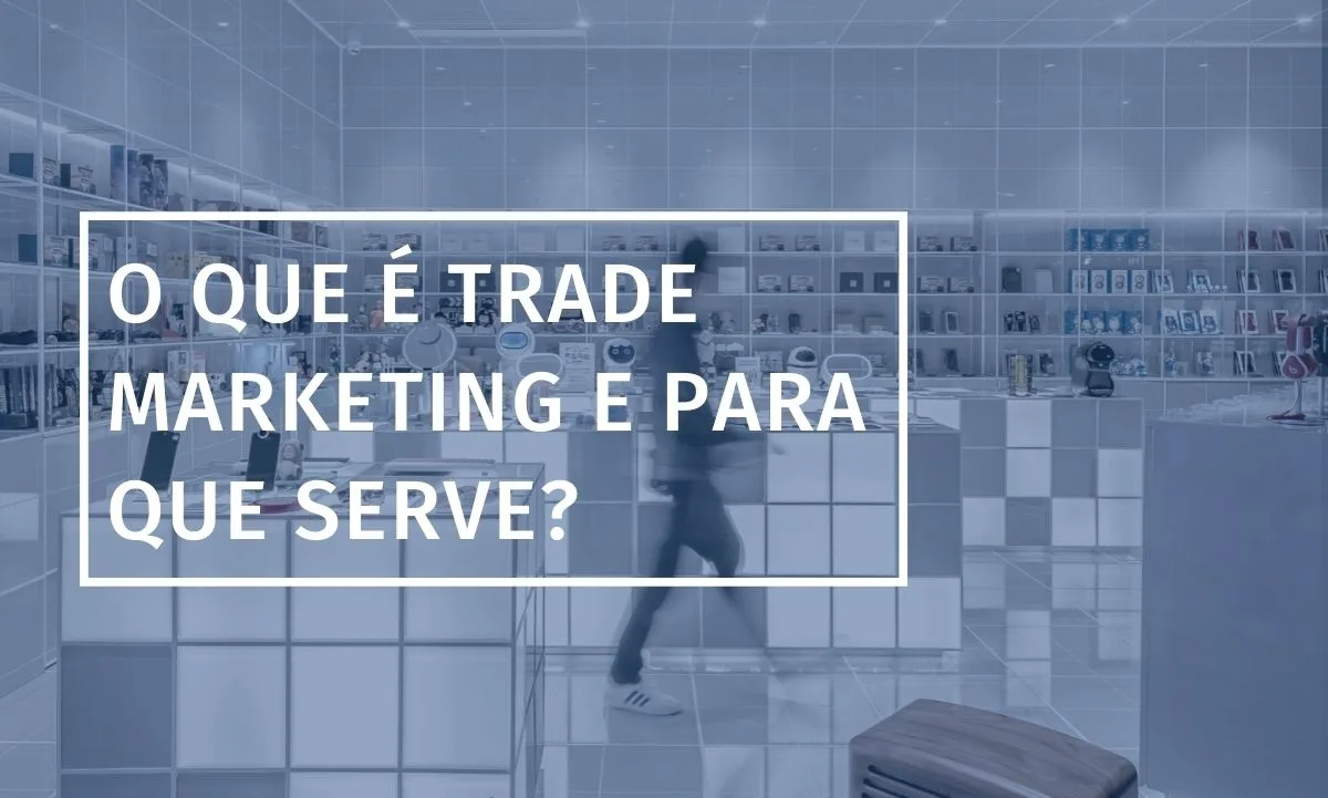 Trade Marketing: lo que es y sus beneficios