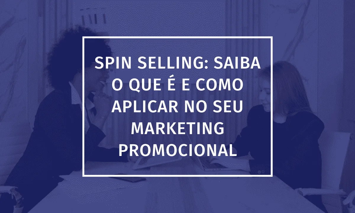 SPIN Selling: What it is and how to apply it in promotional marketing